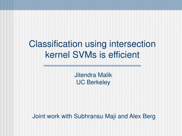 Classification using intersection kernel SVMs is efficient