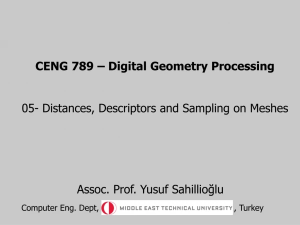 CENG 789 – Digital Geometry Processing 05- Distances, Descriptors and Sampling on  Meshes