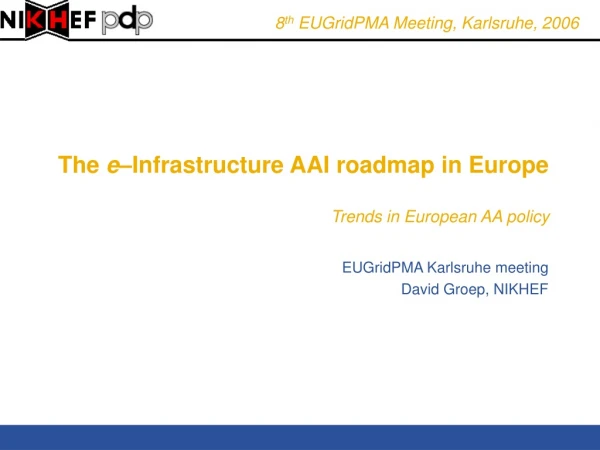 The  e –Infrastructure AAI roadmap in Europe Trends in European AA policy