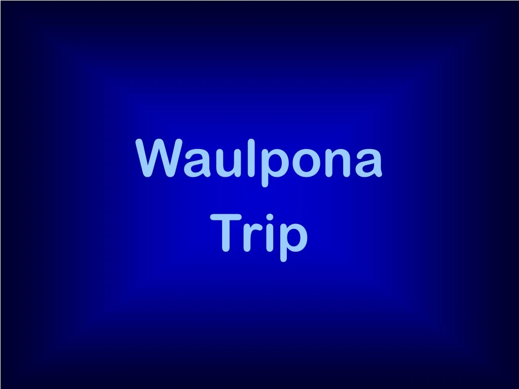 waulpona trip