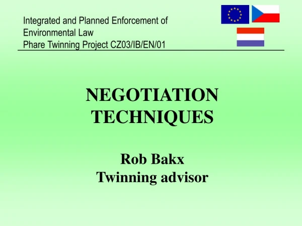 NEGOTIATION TECHNIQUES Rob Bakx Twinning advisor