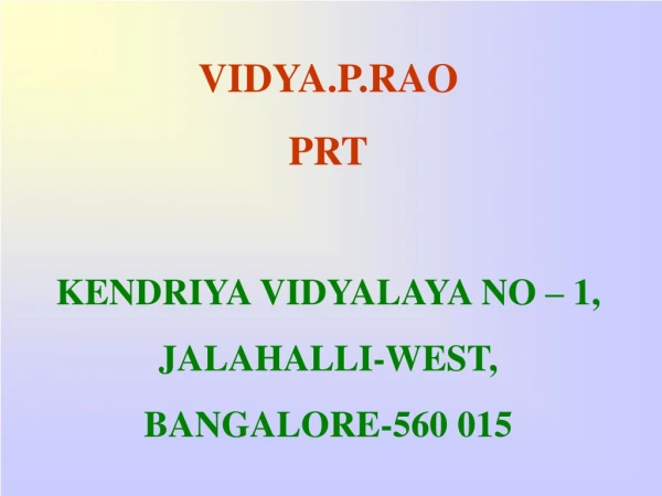 VIDYA.P.RAO PRT KENDRIYA VIDYALAYA NO – 1, JALAHALLI-WEST, BANGALORE-560 015