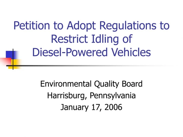 Petition to Adopt Regulations to Restrict Idling of  Diesel-Powered Vehicles