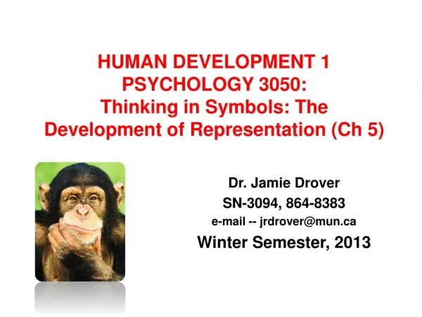 HUMAN DEVELOPMENT 1 PSYCHOLOGY 3050: Thinking in Symbols: The Development of Representation (Ch 5)