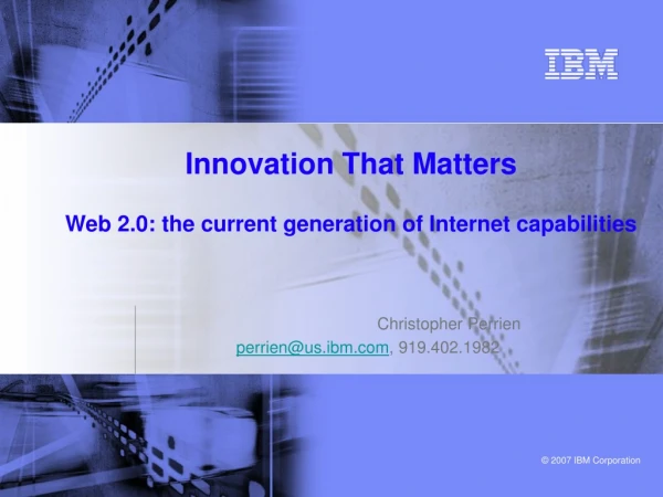 Innovation That Matters  Web 2.0: the current generation of Internet capabilities