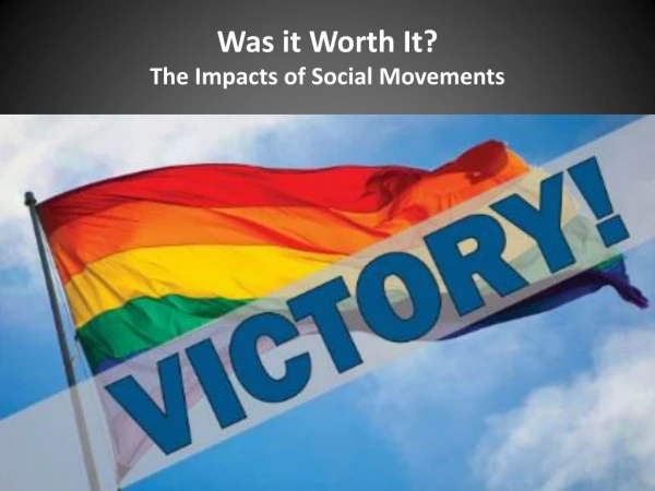 Was it Worth It? The Impacts of Social Movements