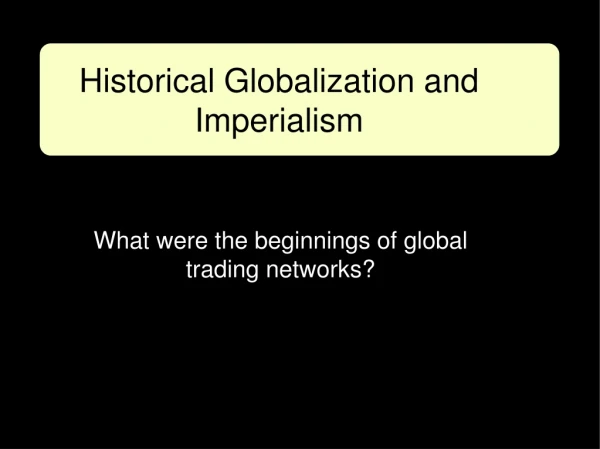 What were the beginnings of global trading networks?
