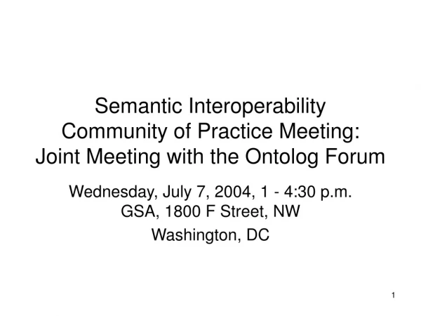 Semantic Interoperability  Community of Practice Meeting:  Joint Meeting with the Ontolog Forum