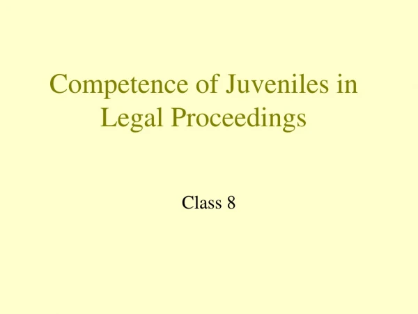 Competence of Juveniles in Legal Proceedings