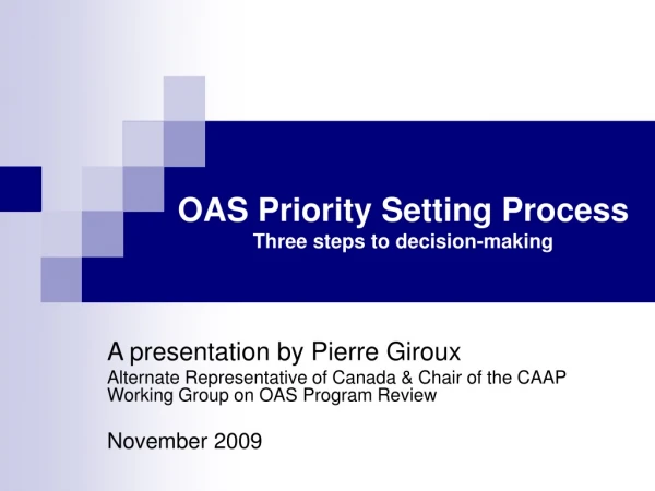 OAS Priority Setting Process Three steps to decision - making