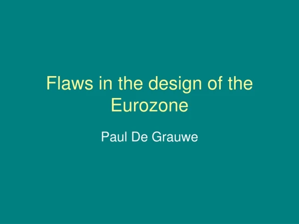 Flaws in the design of the Eurozone