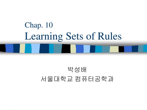 Chap. 10 Learning Sets of Rules