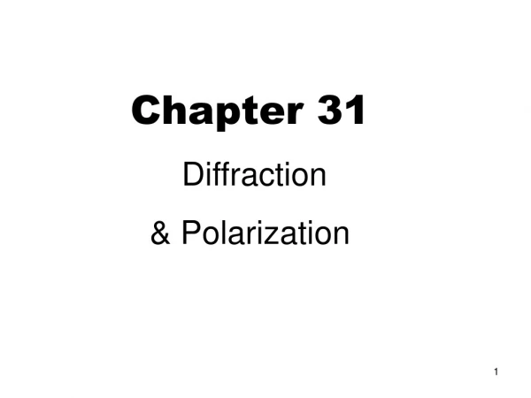 Chapter 31  Diffraction  &amp; Polarization