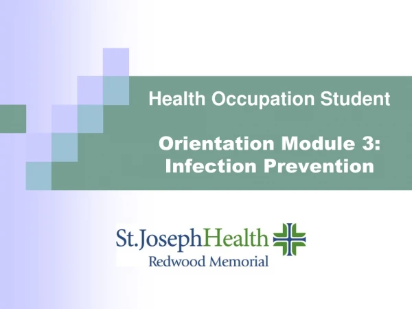 Health Occupation Student  Orientation Module 3: Infection Prevention