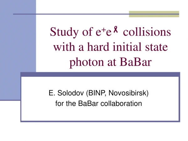 Study of e + e   collisions with a hard initial state photon at BaBar