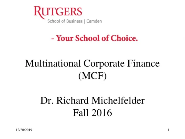 Multinational Corporate Finance (MCF) Dr. Richard Michelfelder Fall 2016