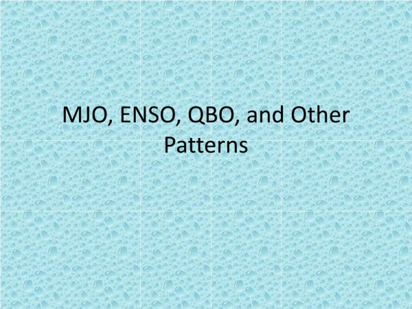 MJO, ENSO, QBO, and Other Patterns