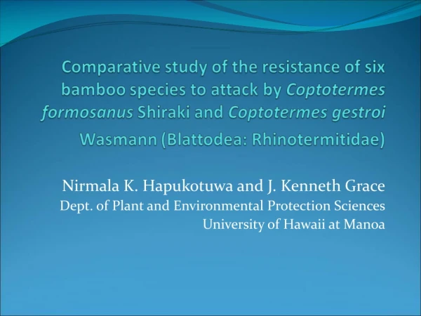 Nirmala K. Hapukotuwa and J. Kenneth Grace Dept. of Plant and Environmental Protection Sciences