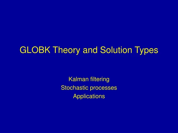 GLOBK Theory and Solution Types