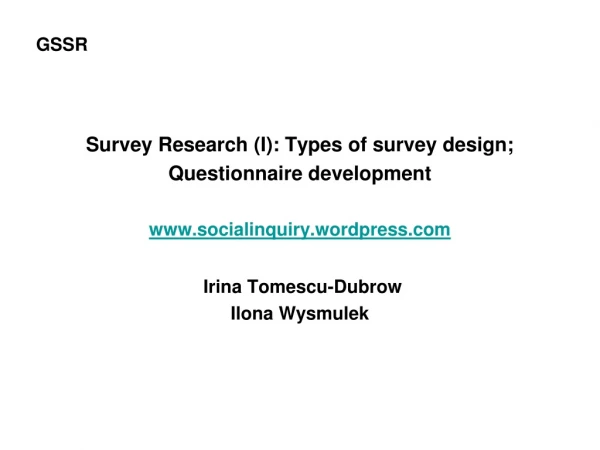 GSSR Survey Research (I): Types of survey design;  Questionnaire development