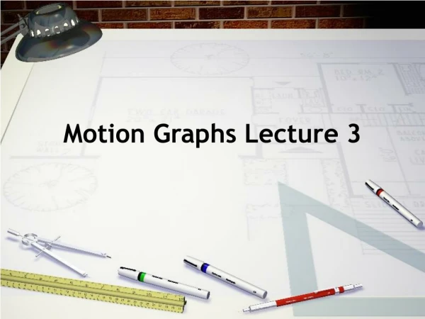 Motion Graphs Lecture 3