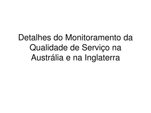 Detalhes do Monitoramento da Qualidade de Serviço na Austrália e na Inglaterra