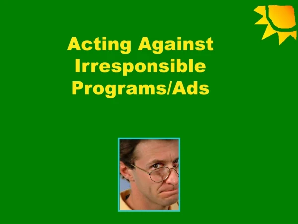 Acting Against Irresponsible Programs/Ads