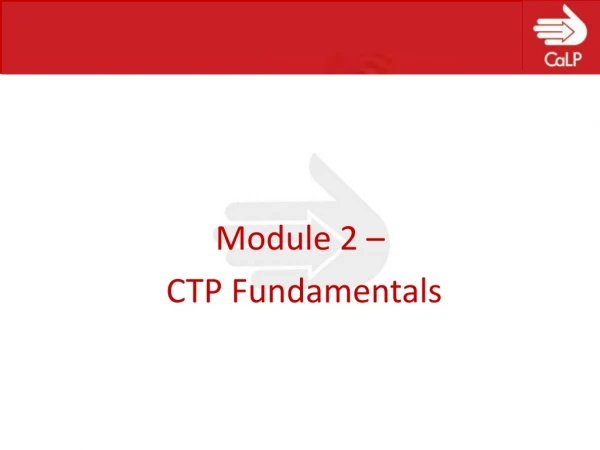 Module 2 –  CTP Fundamentals