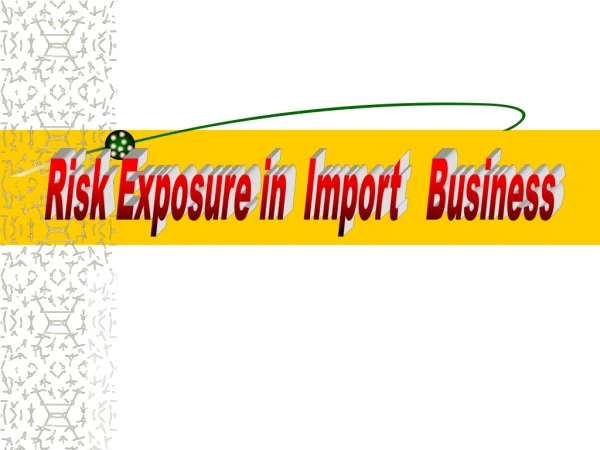 Risk Exposure in  Import   Business