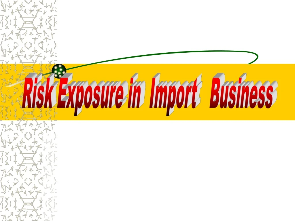 risk exposure in import business