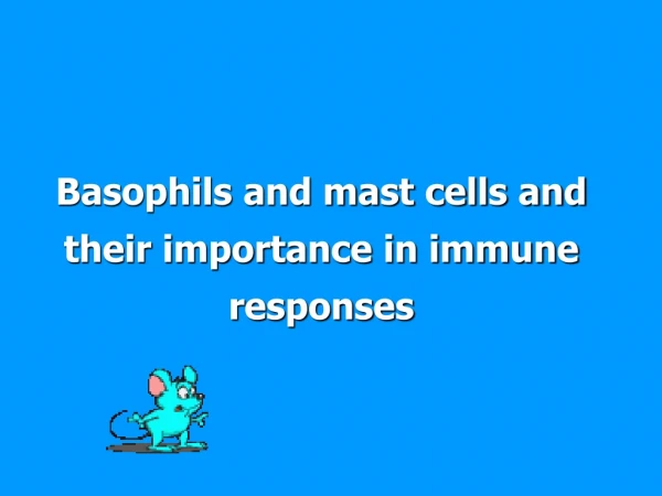 Basophils and mast cells and their importance in immune responses