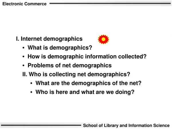 I. Internet demographics •   What is demographics? •   How is demographic information collected?