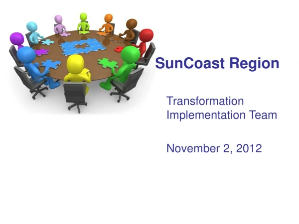 SunCoast Region 	Transformation Implementation Team 	November 2, 2012