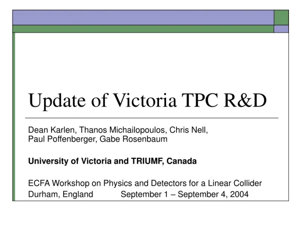 Update of Victoria TPC R&amp;D