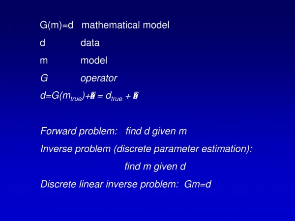 G(m)=d   mathematical model d             data m            model G            operator