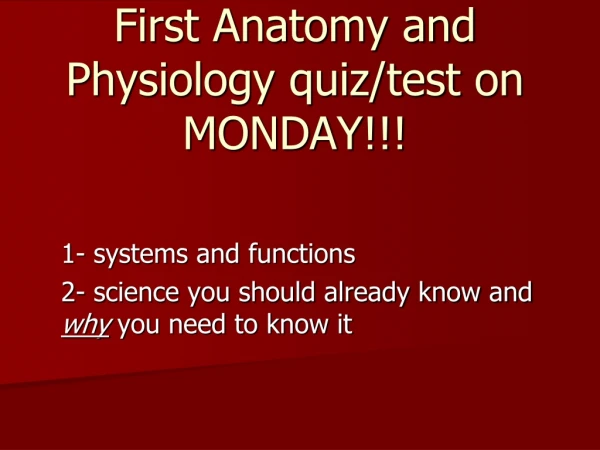 First Anatomy and Physiology quiz/test on MONDAY!!!