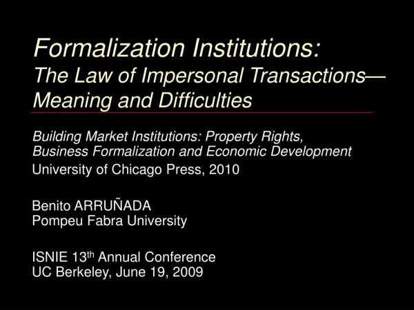 Formalization Institutions:  The Law of Impersonal Transactions—Meaning and Difficulties