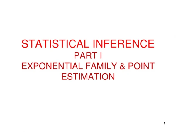 STATISTICAL INFERENCE PART I EXPONENTIAL FAMILY &amp; POINT ESTIMATION