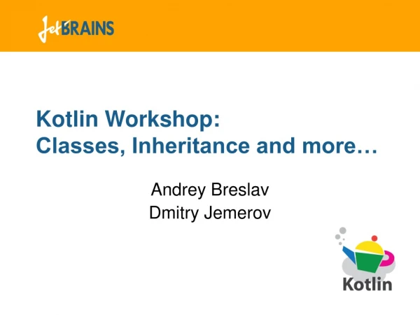 Kotlin Workshop: Classes, Inheritance and more…