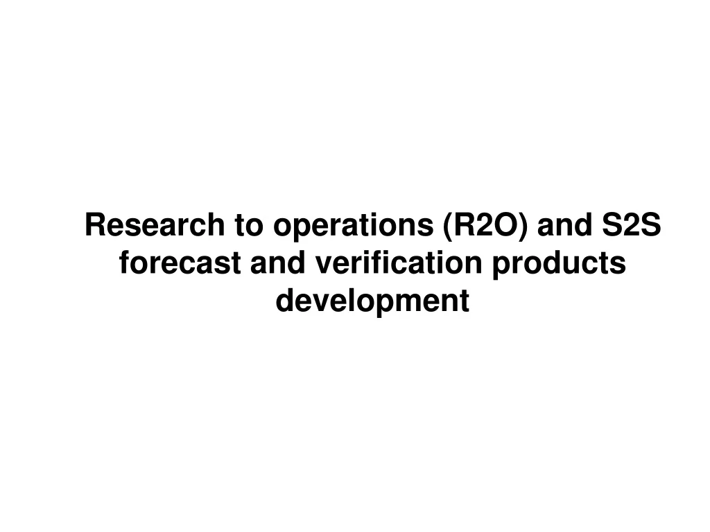 research to operations r2o and s2s forecast