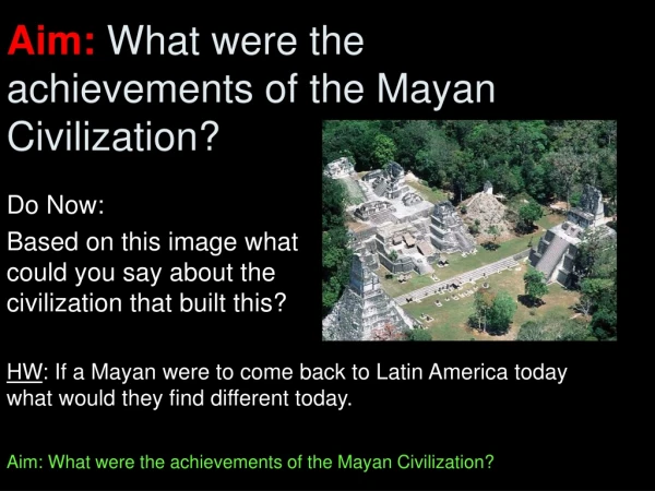 Aim:  What were the achievements of the Mayan Civilization?