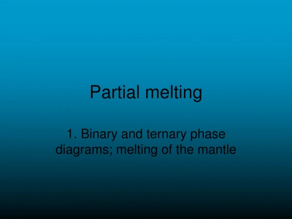 Partial melting