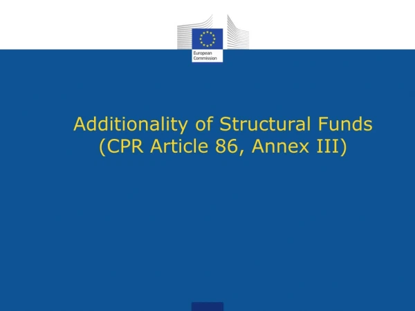 Additionality of Structural Funds (CPR Article 86, Annex III)