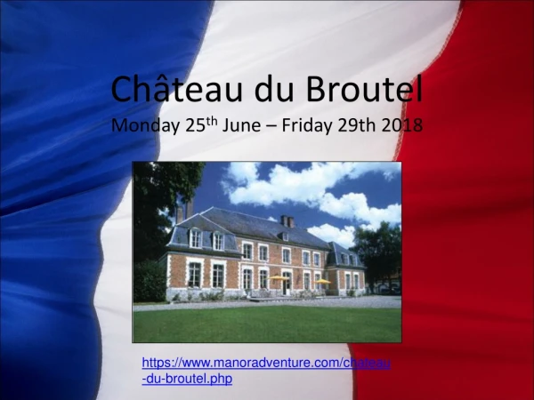 Château du Broutel Monday 25 th  June – Friday 29th 2018