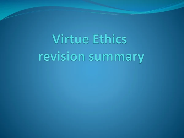 Virtue Ethics  revision summary