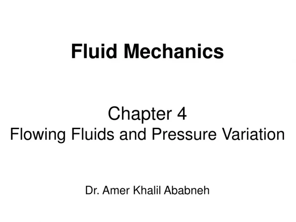 Fluid Mechanics Chapter 4 Flowing Fluids and Pressure Variation  Dr. Amer Khalil Ababneh