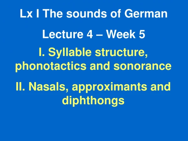 Lx I The sounds of German Lecture 4 – Week 5