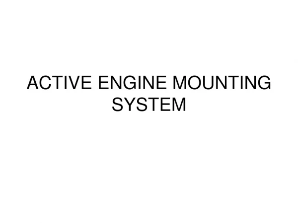 ACTIVE ENGINE MOUNTING SYSTEM