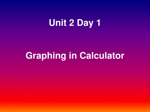Unit 2 Day 1 Graphing in Calculator