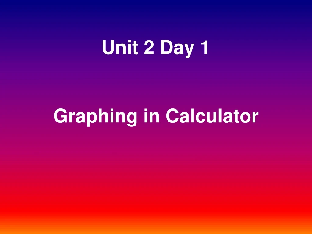 unit 2 day 1 graphing in calculator